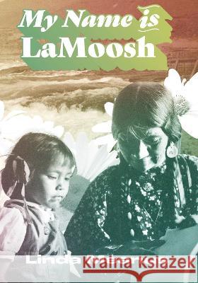 My Name Is Lamoosh Linda Meanus 9780870712319 Oregon State University Press - książka