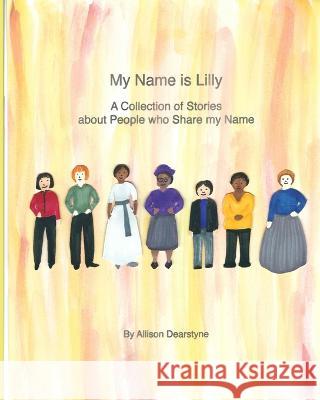 My Name is Lilly: A Collection of Stories about People who Share my Name Allison Dearstyne   9781948659192 Dearstynebooks - książka