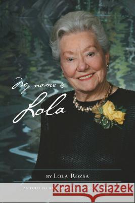 My Name Is Lola Rozsa, Lola 9781552387191 University of Calgary Press - książka