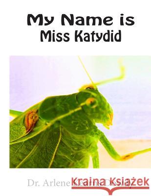 My Name is Miss Katydid Dowdy, Arlene Kearns 9781978376755 Createspace Independent Publishing Platform - książka