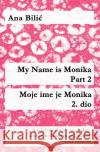 My Name is Monika - Part 2 / Moje ime je Monika - 2. dio : A mini novel with vocabulary section for learners of Croatian, Level: Perfection (B2) Bilic, Ana 9783750294202 epubli