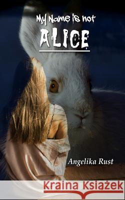 My Name is not Alice Rust, Angelika 9781517335700 Createspace - książka