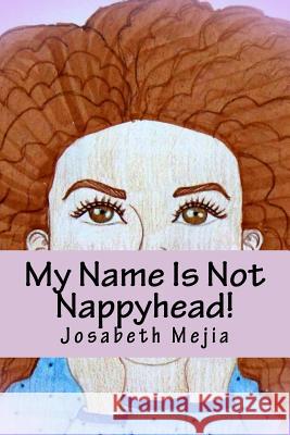 My Name Is Not Nappyhead! Josabeth Mejia Junia Mejia 9781511825696 Createspace - książka