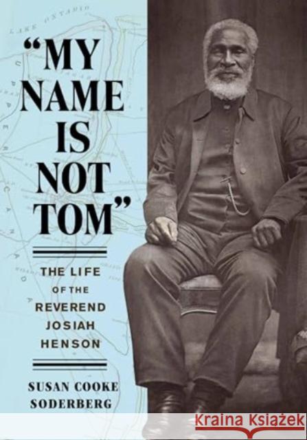 My Name Is Not Tom: The Life of the Reverend Josiah Henson Susan Cooke Soderberg 9781647126100 Georgetown University Press - książka