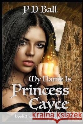 My Name is Princess Cayce: unwelcome attention P D Ball   9798387985720 Independently Published - książka