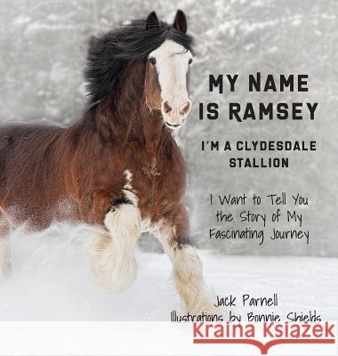 My Name is Ramsey: I'm a Clydesdale Stallion Jack Parnell Shields Bonnie 9781879628809 Jack Parnell - książka