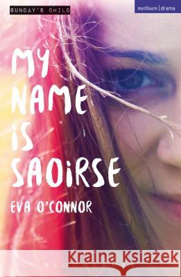 My Name Is Saoirse Eva O'Conner 9781474286138 Bloomsbury Academic Methuen - książka