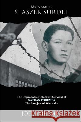 My Name is Staszek Surdel: The Improbable Holocaust Survival of Nathan Poremba, the Last Jew of Wieliczka Joel Poremba 9781620065624 Sunbury Press, Inc. - książka