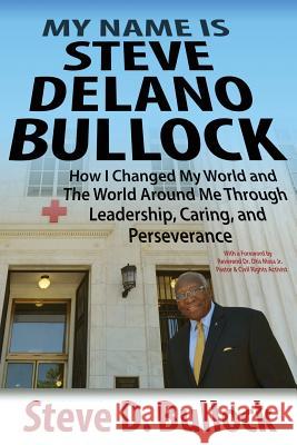 My Name is Steve Delano Bullock: How I Changed My World and The World Around Me Through Leadership, Caring, and Perseverance Steve D Bullock (Aauw University of Michigan University of San Francisco Truckee Meadows Community College University of 9781945875250 Atkins & Greenspan Writing - książka