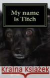 My name is Titch Roberts, Charles 9781726284196 Createspace Independent Publishing Platform