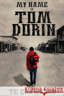My Name Is Tom Dorin Theresa C. Crawford 9780991080113 Theresa Crawford - książka