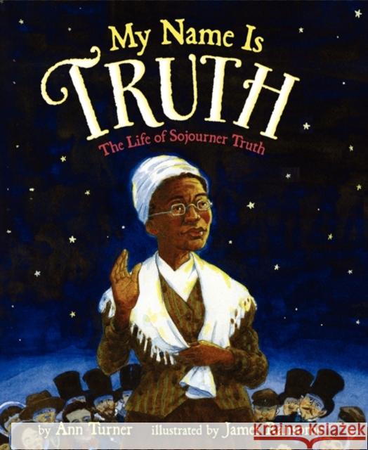 My Name Is Truth: The Life of Sojourner Truth Ann Turner James Ransome 9780060758981 HarperCollins Publishers - książka