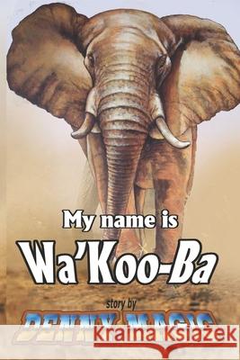 My Name is Wa'Koo-Ba Denny Magic 9781679736308 Independently Published - książka