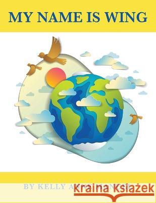 My Name Is Wing Manuel Kelly Anne Manuel 9798765232552 Balboa Press - książka