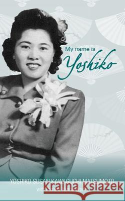 My name is Yoshiko Matsumoto, Yoshiko Susan Kawaguchi 9780985698386 Write Path, LLC - książka