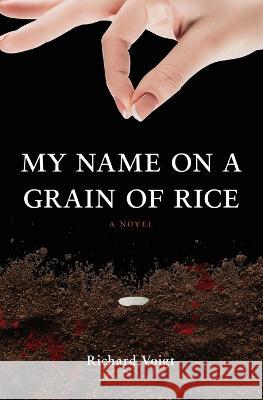 My Name on a Grain of Rice Richard Voigt 9781639885879 Atmosphere Press - książka