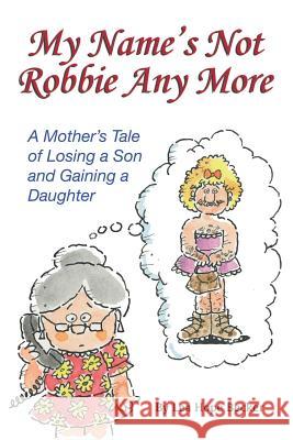 My Name's Not Robbie Any More: A Modern Novel Laced With Humor Becker, Lea Hope 9781500834180 Createspace - książka