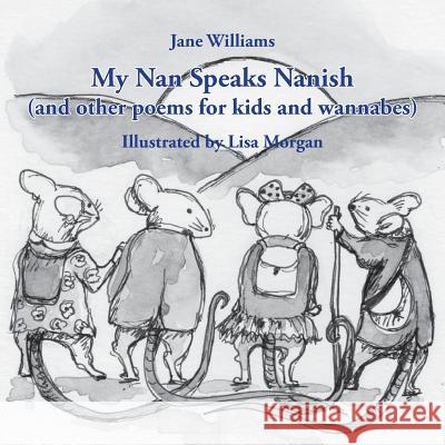 My Nan Speaks Nanish: and other poems for kids and wannabes Williams, Jane 9781760415945 Ginninderra Press - książka