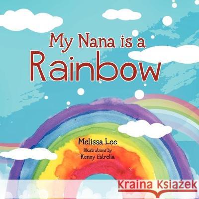 My Nana is a Rainbow Melissa Lee 9781477108031 Xlibris - książka