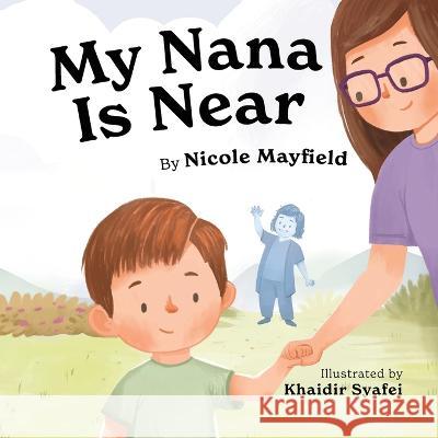 My Nana Is Near Nicole Mayfield Khaidir Syafei  9781953259646 Argyle Fox Publishing - książka
