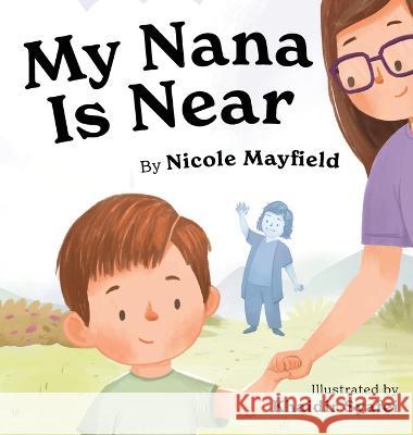 My Nana Is Near Nicole Mayfield Khaidir Syafei  9781953259677 Argyle Fox Publishing - książka