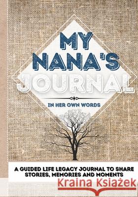 My Nana's Journal: A Guided Life Legacy Journal To Share Stories, Memories and Moments 7 x 10 Romney Nelson 9781922515926 Life Graduate Publishing Group - książka