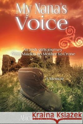 My Nana's Voice: An Irish Girls' Journey from Maiden to Mother to Crone Alicia McMahon 9781642544688 Bookpatch LLC - książka