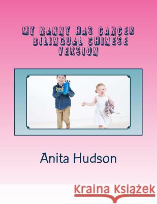 My Nanny Has Cancer, Bilingual Chinese Version: Chinese Version Anita Hudson Oliver Hudson Naomi Cheung 9781519599049 Createspace Independent Publishing Platform - książka