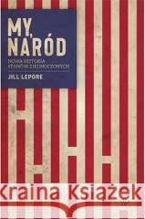 My, naród. Nowa historia Stanów Zjednoczonych Jill Lepore 9788367815574 Poznańskie - książka