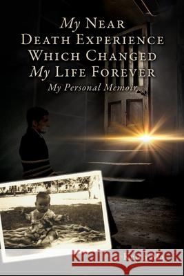 My Near Death Experience Which Changed My Life Forever: My Personal Memoir Keith Ma 9781662837050 Xulon Press - książka