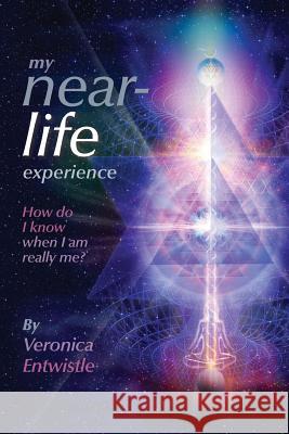 My Near-Life Experience: How Do I Know When I Am Really Me? Veronica Entwistle 9781511575225 Createspace - książka