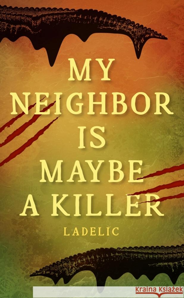MY NEIGHBOR IS MAYBE A KILLER DELIC, LA 9783384730046 tredition - książka