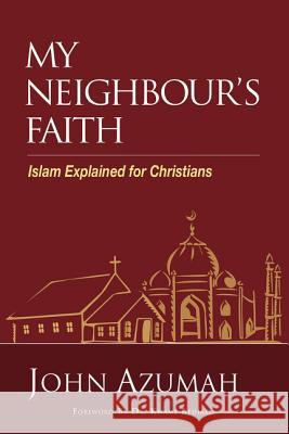 My Neighbour's Faith: Islam Explained for Christians John Azumah 9780310107149 Zondervan - książka