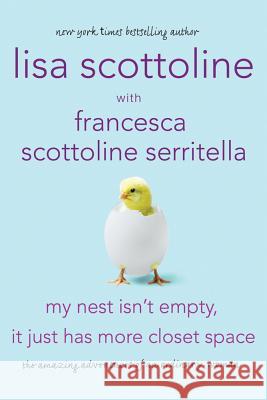 My Nest Isn't Empty, It Just Has More Closet Space: The Amazing Adventures of an Ordinary Woman Lisa Scottoline 9780312668341 St. Martin's Griffin - książka