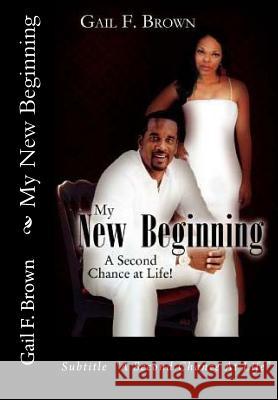 My New Beginning: A Second Chance At Life Brown, Gail F. 9781475052336 Createspace - książka