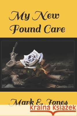 My New Found Care Mark E. Jones 9781986701488 Createspace Independent Publishing Platform - książka