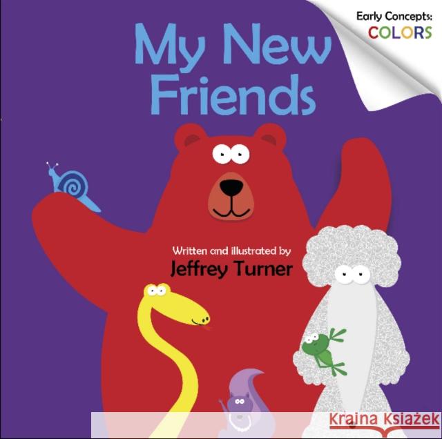 My New Friends: Early Concepts: Colors Jeffrey Turner 9780764359149 Schiffer Kids - książka