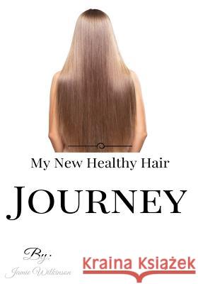 My New Healthy Hair Journey Jamie V. Wilkinson 9781532816451 Createspace Independent Publishing Platform - książka