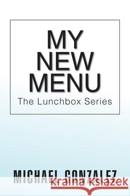 My New Menu Michael Gonzalez 9781984520388 Xlibris Us - książka