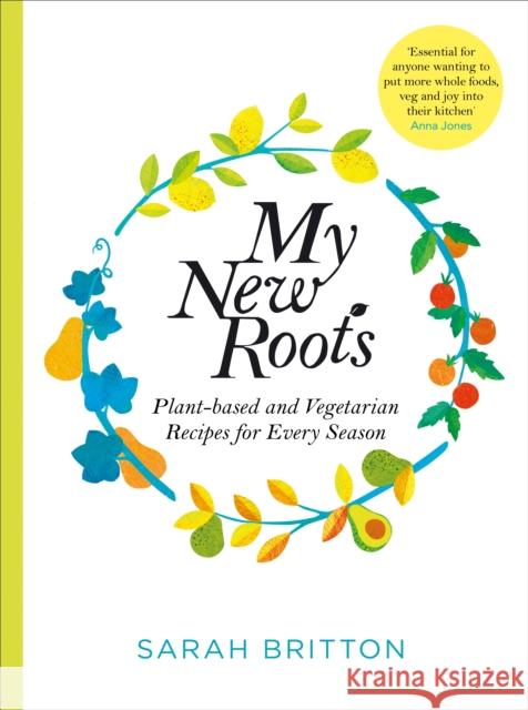 My New Roots: Healthy Plant-based and Vegetarian Recipes for Every Season Sarah Britton 9781529030181 Pan Macmillan - książka