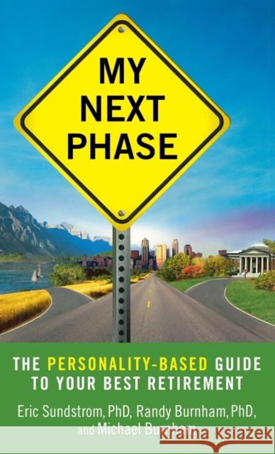 My Next Phase: The Personality-Based Guide to Your Best Retirement Eric Sundstrom Randy Burnham Michael Burnham 9780446581172 Springboard Press - książka
