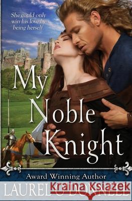 My Noble Knight Laurel O'Donnell 9781940118208 Odonnell Books - książka