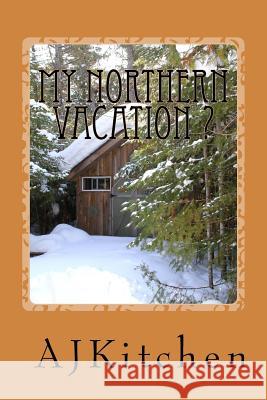 My Northern Vacation? A. J. Kitchen 9781530631445 Createspace Independent Publishing Platform - książka