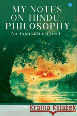 My Notes On Hindu Philosophy An Insatiable Quest Chandrashekhar Chaubey 9789373101989 Bluerose Publishers - książka