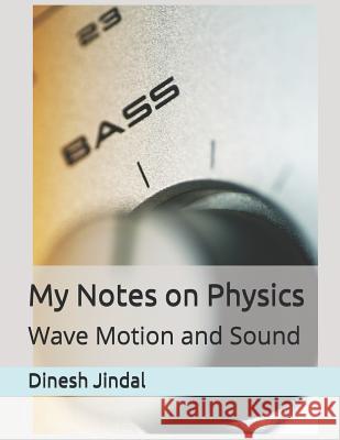 My Notes on Physics: Wave Motion and Sound Mehul Jindal Dinesh Kumar Jindal 9781079272970 Independently Published - książka