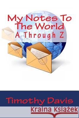 My Notes To The World: A Through Z Davis, Timothy E. 9781497447424 Createspace - książka