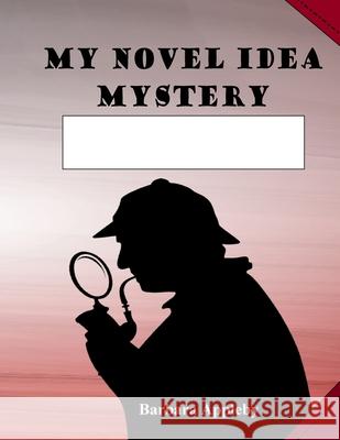 My Novel Idea: Mystery Barbara Appleby 9781540876928 Createspace Independent Publishing Platform - książka