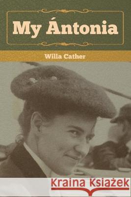 My Ántonia Cather, Willa 9781618957870 Bibliotech Press - książka