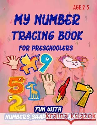 My Number Tracing Book For Preschoolers: Give your child all the practice, Math Activity Book, practice for preschoolers, First Handwriting, Coloring Learn and Enjoy 9781659375145 Independently Published - książka