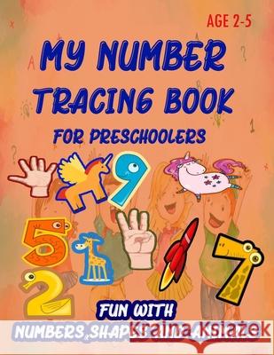 My Number Tracing Book For Preschoolers: Give your child all the practice, Math Activity Book, practice for preschoolers, First Handwriting, Coloring Learn and Enjoy 9781659375237 Independently Published - książka